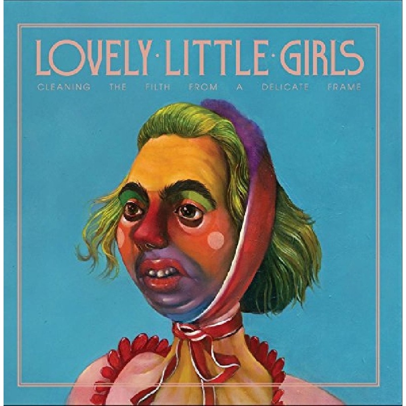 Lovely Little Girls – Cleaning The Filth From A Delicate Frame Vinyl LP Record