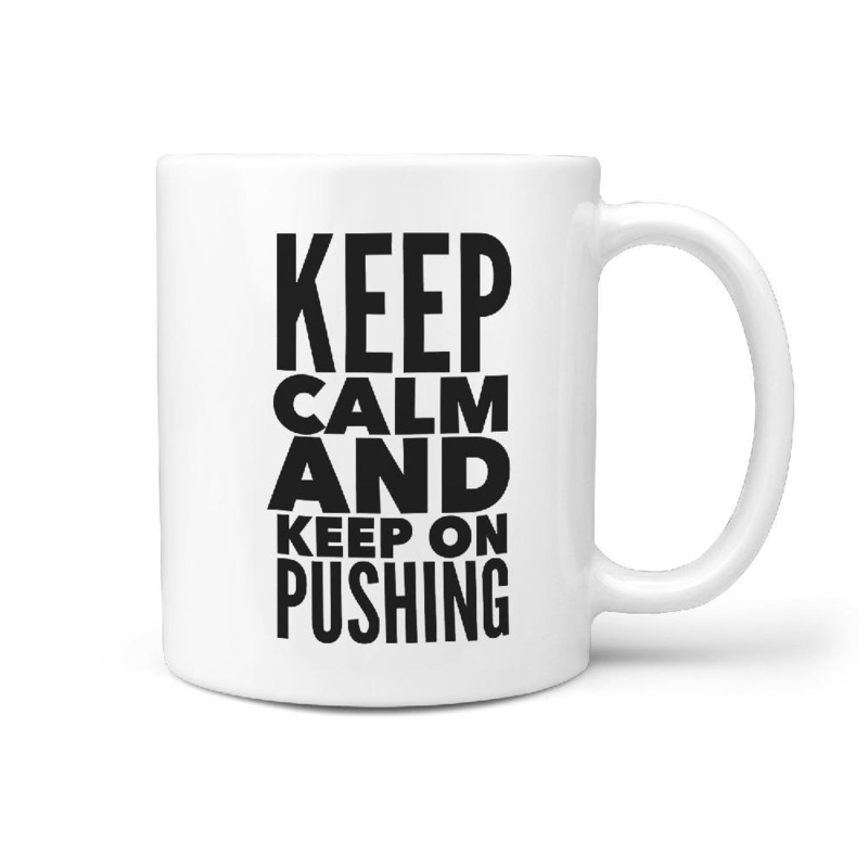 Keep Calm and Keep on Pushing